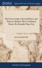 The Essay on man, Universal Prayer, and Eloisa to Abelard, Three Celebrated Poems. By Alexander Pope, Esq - Book