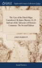 The Case of the Dutch Ships, Considered. By James Marriot, LL.D. And one of the Advocates of Doctors-Commons. The Second Edition - Book