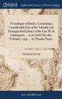 A Catalogue of Books; Containing a Considerable Part of the Valuable and Distinguished Library of the Late M. de Lamoignon, ... to Be Sold This Day, February, 1793, ... by Thomas Payne, - Book