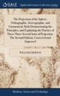 The Projection of the Sphere, Orthographic, Stereographic, and Gnomonical. Both Demonstrating the Principles, and Explaining the Practice of These Three Several Sorts of Projection. The Second Edition - Book