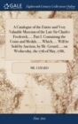 A Catalogue of the Entire and Very Valuable Museum of the Late Sir Charles Frederick, ... Part I. Containing the Coins and Medals, ... Which, ... Will be Sold by Auction, by Mr. Gerard, ... on Wednesd - Book