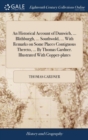 An Historical Account of Dunwich, ... Blithburgh, ... Southwold, ... With Remarks on Some Places Contiguous Thereto, ... By Thomas Gardner. Illustrated With Copper-plates - Book