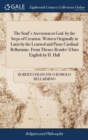 The Soul's Ascension to God, by the Steps of Creation. Written Originally in Latin by the Learned and Pious Cardinal Bellarmine. from Thence Render'd Into English by H. Hall - Book
