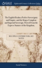 The English Realm a Perfect Sovereignty and Empire, and the King a Compleat and Imperial Sovereign. Proved from the Express Statutes of the Kingdom, - Book