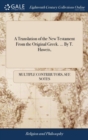 A Translation of the New Testament from the Original Greek. ... by T. Haweis, - Book