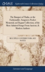 The Banquet of Thalia, or the Fashionable, Songsters Pocket Memorial, an Elegant Collection, of the Most Admired Songs From Ancient, & Modern Authors - Book