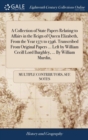 A Collection of State Papers Relating to Affairs in the Reign of Queen Elizabeth, from the Year 1571 to 1596. Transcribed from Original Papers ... Left by William Cecill Lord Burghley, ... by William - Book