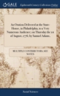 An Oration Delivered at the State-House, in Philadelphia, to a Very Numerous Audience; on Thursday the 1st of August, 1776; by Samuel Adams, - Book