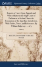 Reports of Cases Upon Appeals and Writs of Error in the High Court of Parliament in Ireland, Since the Restoration of the Appellate Jurisdiction. With Tables, Notes, and References. By William Ridgewa - Book