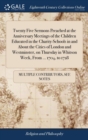Twenty Five Sermons Preached at the Anniversary Meetings of the Children Educated in the Charity-Schools in and about the Cities of London and Westminster, on Thursday in Whitson Week, from ... 1704, - Book