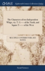 The Characters of Two Independent Whigs, Viz. T. G----- Of the North, and Squire T------ Of the West - Book