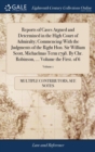 Reports of Cases Argued and Determined in the High Court of Admiralty; Commencing with the Judgments of the Right Hon. Sir William Scott, Michaelmas Term 1798. by Chr. Robinson, ... Volume the First. - Book