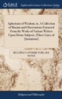 Aphorisms of Wisdom; Or, a Collection of Maxims and Observations Extracted from the Works of Various Writers Upon Divine Subjects. [three Lines of Quotations] - Book
