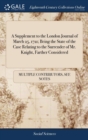 A Supplement to the London Journal of March 25, 1721; Being the State of the Case Relating to the Surrender of Mr. Knight, Farther Considered - Book