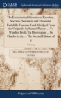 The Ecclesiastical Histories of Eusebius, Socrates, Sozomen, and Theodorit, Faithfully Translated and Abridged from the Originals, by Samuel Parker, ... to Which Is Prefix'd a Dissertation ... by Char - Book
