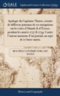 Apologie du Capitaine Thurot, extraite de differens journaux de ses navigations sur les cotes d'Irlande & d'Ecosse, pendant les annees 1757 & 1759. Contre l'auteur anonyme d'un journal, au sujet de ce - Book