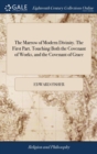 The Marrow of Modern Divinity. the First Part. Touching Both the Covenant of Works, and the Covenant of Grace : ... by Edward Fisher, M.A. the Sixteenth Edition. with Notes, by ... Thomas Boston, - Book