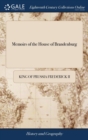 Memoirs of the House of Brandenburg : From the Earliest Accounts, to the Death of Frederick I. ... To Which are Added, Four Dissertations. I. On Manners, Customs, Industry, ... And a Preliminary Disco - Book