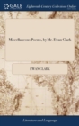 Miscellaneous Poems, by Mr. Ewan Clark - Book