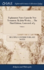 Explanatory Notes Upon the New Testament. by John Wesley, ... the Third Edition, Corrected. of 3; Volume 1 - Book