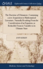 The Doctrine of Ultimators. Containing a New Acquisition to Mathematical Literature, Naturally Resulting from the Consideration of an Equation, as Reducible from Its Variable to Its Ultimate State : . - Book