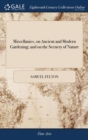 Miscellanies, on Ancient and Modern Gardening; And on the Scenery of Nature - Book