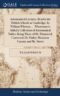 Astronomical Lectures, Read in the Publick Schools at Cambridge; By William Whiston, ... Whereunto Is Added a Collection of Astronomical Tables; Being Those of Mr. Flamsteed, Corrected; Dr. Halley; Mo - Book