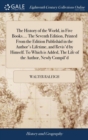 The History of the World, in Five Books.... The Seventh Edition, Printed From the Edition Publishad in the Author's Lifetime, and Revis'd by Himself. To Which is Added, The Life of the Author, Newly C - Book