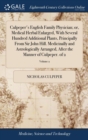Culpeper's English Family Physician; Or, Medical Herbal Enlarged, with Several Hundred Additional Plants, Principally from Sir John Hill. Medicinally and Astrologically Arranged, After the Manner of C - Book