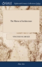 The Mirror of Architecture : Or the Ground-rules of the art of Building. Exactly Laid Down by Vincent Scamozzi, ... Whereby the Principal Points of Architecture are Easily and Plainly Demonstrated - Book