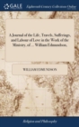 A Journal of the Life, Travels, Sufferings, and Labour of Love in the Work of the Ministry, of ... William Edmundson, - Book