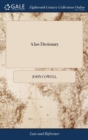 A Law Dictionary : Or the Interpreter of Words and Terms, Used Either in the Common or Statute Laws of Great Britain, and in Tenures and Jocular Customs: First Published by Dr. Cowel - Book