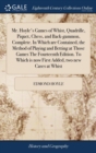 Mr. Hoyle's Games of Whist, Quadrille, Piquet, Chess, and Back-Gammon, Complete. in Which Are Contained, the Method of Playing and Betting at Those Games the Fourteenth Edition. to Which Is Now First - Book