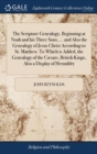 The Scripture Genealogy, Beginning at Noah and his Three Sons, ... and Also the Genealogy of Jesus Christ According to St. Matthew. To Which is Added, the Genealogy of the Caesars, British Kings, Also - Book