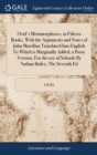 Ovid's Metamorphoses, in Fifteen Books, with the Arguments and Notes of John Minellius Translated Into English to Which Is Marginally Added, a Prose Version, for the Use of Schools by Nathan Bailey, t - Book