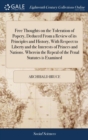 Free Thoughts on the Toleration of Popery, Deduced from a Review of Its Principles and History, with Respect to Liberty and the Interests of Princes and Nations. Wherein the Repeal of the Penal Statut - Book