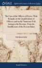 The Case of the Officers of Excise; With Remarks on the Qualifications of Officers; And on the Numerous Evils Arising to the Revenue, from the Insufficiency of the Present Salary - Book