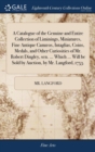 A Catalogue of the Genuine and Entire Collection of Liminings, Miniatures, Fine Antique Camæos, Intaglias, Coins, Medals, and Other Curiosities of Mr. Robert Dingley, sen. ... Which ... Will be Sold b - Book