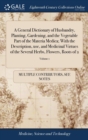 A General Dictionary of Husbandry, Planting, Gardening, and the Vegetable Part of the Materia Medica; With the Description, Use, and Medicinal Virtues of the Several Herbs, Flowers, Roots of 2; Volume - Book