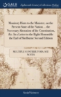 Monitory Hints to the Minister, on the Present State of the Nation ... the Necessary Alteration of the Constitution, &c. In a Letter to the Right Honorable the Earl of Shelburne Second Edition - Book