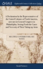 A Declaration by the Representatives of the United Colonies of North America, Now Met in General Congress in Philadelphia, Setting Forth the Cause and Necessity of Their Taking Up Arms - Book