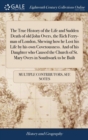 The True History of the Life and Sudden Death of old John Overs, the Rich Ferry-man of London, Shewing how he Lost his Life by his own Covetousness. And of his Daughter who Caused the Church of St. Ma - Book