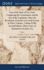 Laws of the State of New York, Comprising the Constitution, and the Acts of the Legislature, Since the Revolution, From the 1st to 20th Session. In Three Volumes. Volume I[-III]. Second Edition. [Thre - Book