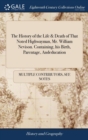 The History of the Life & Death of That Noted Highwayman, Mr. William Nevison. Containing, his Birth, Parentage, Andeducation : The Robberies he Committed how he Shot Mr. Fletcher - Book