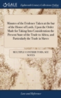 Minutes of the Evidence Taken at the Bar of the House of Lords, Upon the Order Made for Taking Into Consideration the Present State of the Trade to Africa, and Particularly the Trade in Slaves - Book