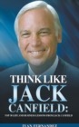 Think Like Jack Canfield : Top 30 Life and Business Lessons from Jack Canfield - Book