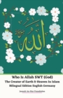 Who Is Allah SWT (God) The Creator of Earth & Heaven In Islam Bilingual Edition English Germany - Book