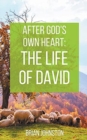 After God's Own Heart : The Life of David - Book