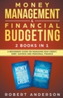 Money Management & Financial Budgeting 2 Books In 1 : A Beginners Guide On Managing Bad Credit, Debt, Savings And Personal Finance - Book