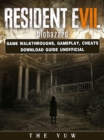 Resident Evil Biohazard Game Walkthroughs, Gameplay, Cheats Download Guide Unofficial - eBook